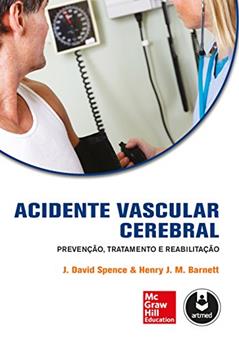 Acidente Vascular Cerebral: Prevenção, Tratamento e Reabilitação, do autor J. David Spence; Henry J.M. Barnett
