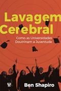 Ler Lavagem Cerebral: Como as universidades doutrinam a juventude, do autor Ben Shapiro