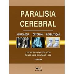 Paralisia cerebral - Neurologia, ortopedia e reabilitação: Neurologia, Ortopedia, Reabilitação, do autor Luiz Fernando Fonseca; Cesar Luiz Andrade Lima