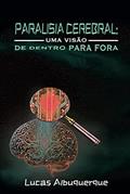 Ler Paralisia Cerebral: Uma visão de dentro para fora, do autor Lucas Albuquerque; Marcelo Cairrão Ler Paralisia Cerebral: Uma visão de dentro para fora, do autor Lucas Albuquerque; Marcelo Cairrão