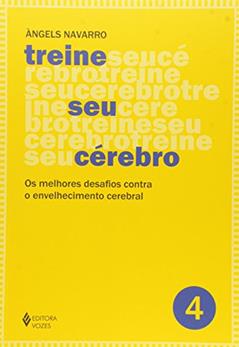 Treine seu cérebro - vol. 4: Os melhores desafios contra o envelhecimento cerebral, do autor Àngels Navarro