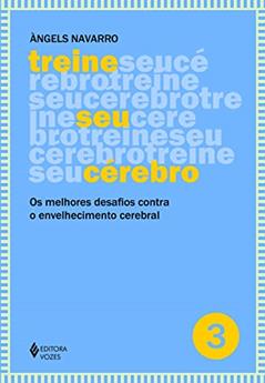 Treine seu cérebro - vol. 3: Os melhores desafios contra o envelhecimento cerebral: Volume 3, do autor Àngels Navarro