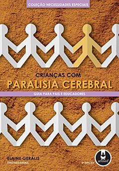 Crianças com Paralisia Cerebral: Guia Para Pais e Educadores, do autor Elaine Geralis