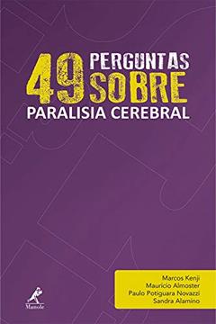 49 perguntas sobre paralisia cerebral: Volume 7, do autor Marcos Kenji; Maurício Almoster; Paulo Potiguara Novazzi; Sandra Alamino