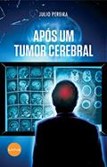 Ler APÓS UM TUMOR CEREBRAL, do autor JÚLIO PEREIRA