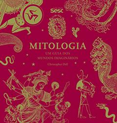 Mitologia: Um guia dos mundos imaginários, do autor Christopher Dell