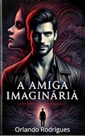 Ler A amiga imaginária: A maldição de Sade (Sussuros e suspiros), do autor ORLANDO RODRIGUES Ler A amiga imaginária: A maldição de Sade (Sussuros e suspiros), do autor ORLANDO RODRIGUES
