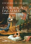 Ler A formação das almas: O imaginário da República no Brasil, do autor José Murilo de Carvalho Ler A formação das almas: O imaginário da República no Brasil, do autor José Murilo de Carvalho