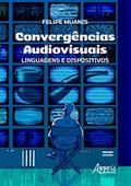 Ler Convergências audiovisuais: linguagens e dispositivos, do autor Felipe de Castro Muanis