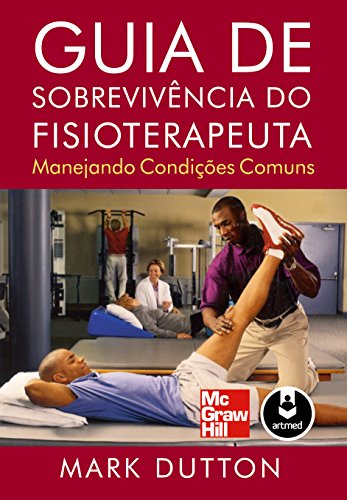 Ler Guia de Sobrevivência do Fisioterapeuta: Manejando Condições Comuns, do autor Mark Dutton