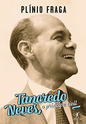 Ler Tancredo neves o príncipe civil, do autor Plínio Fraga Ler Tancredo neves o príncipe civil, do autor Plínio Fraga