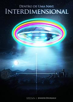 Dentro de uma Nave Interdimensional, do autor J D Stella