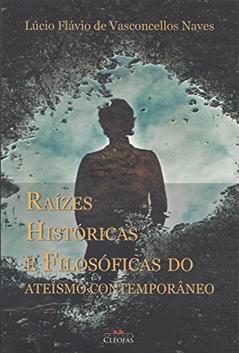 Raizes Historicas e Filosoficas do Ateismo Contemporaneo, do autor Lucio Naves