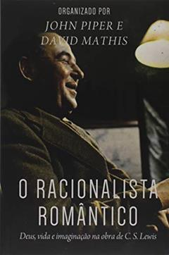 O Racionalista Romântico, do autor John Piper