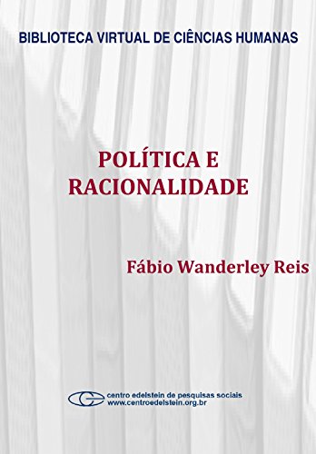 Ler Política e racionalidade: problemas de teoria e método de uma sociologia crítica da política, do autor Fábio Wanderley Reis