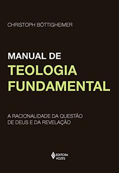 Manual de teologia fundamental: A racionalidade da questão de Deus e da revelação, do autor Christoph Bottigheimer