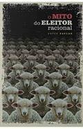 Ler O Mito do Eleitor Racional, do autor Bryan Caplan Ler O Mito do Eleitor Racional, do autor Bryan Caplan