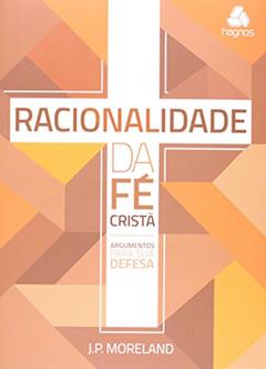 Racionalidade da fé cristã, do autor J. P. Moreland