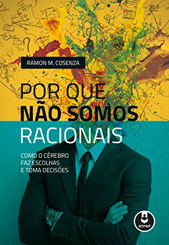 Ler Por Que Não Somos Racionais, do autor Ramon M. Cosenza