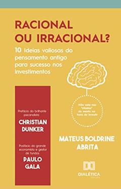 Racional ou irracional?: 10 ideias valiosas do pensamento antigo para o sucesso nos investimentos, do autor Mateus Boldrine Abrita