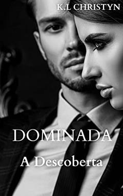DOMINADA - A Descoberta, do autor K.L Christyn