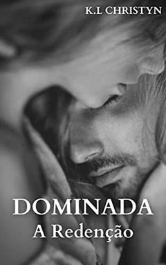 DOMINADA - A Redenção, do autor K.L Christyn