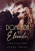 Ler DOMINADA NO ELEVADOR (Trilogia Desejo e Amores Livro 1), do autor Suany Anjos Ler DOMINADA NO ELEVADOR (Trilogia Desejo e Amores Livro 1), do autor Suany Anjos