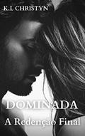 Ler DOMINADA - A Redenção Final, do autor K.L Christyn