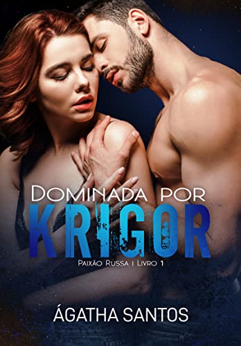Ler Dominada Por Krigor (Paixão Russa Livro 1), do autor Ágatha Santos