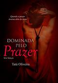 Ler Dominada Pelo Prazer: Série Sedução, do autor Tatá Oliveira Ler Dominada Pelo Prazer: Série Sedução, do autor Tatá Oliveira