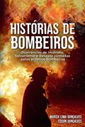 Ler Histórias de Bombeiros: Ocorrências de Incêndio, Salvamento e Resgate contadas pelos próprios Bombeiros, do autor Mariza Lima / Edson Gonçalves