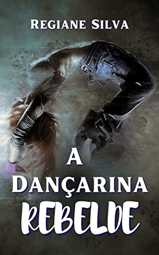 Ler A dançarina Rebelde: (Haters to lovers), do autor Regiane Silva Ler A dançarina Rebelde: (Haters to lovers), do autor Regiane Silva