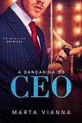 Ler A Dançarina do CEO: Livro. Único, do autor Marta Vianna