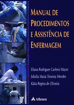 Manual de Procedimentos e Assistência de Enfermagem, do autor Eliana Rodrigues Carlessi Mayor; Edoília Maria Teixeira Mendes; Kátia Regina De Oliveira