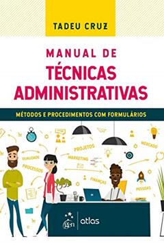 Manual de Técnicas Administrativas - Métodos e Procedimentos com Formulários, do autor Tadeu Cruz