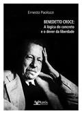 Ler Benedetto Croce: A lógica do concreto e o dever da liberdade, do autor Ernesto Paolozzi