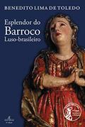 Ler Esplendor do Barroco Luso-brasileiro, do autor Benedito Lima de Toledo