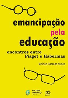 Emancipação pela educação: encontros entre Piaget e Habermas, do autor Vinícius Bozzano Nunes