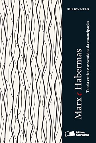 Ler Marx e Habermas - 1ª edição de 2013: Teoria Crítica e os Sentidos da Emancipação, do autor Rúrion Melo