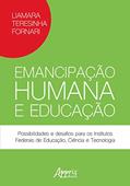 Ler Emancipação humana e educação: possibilidades e desafios para os institutos federais de educação, ciência e tecnologia, do autor Liamara Teresinha Fornari