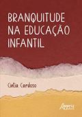 Ler Branquitude na Educação Infantil, do autor Cintia Cardoso