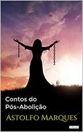Ler CONTOS DO PÓS-ABOLIÇÃO - Astolfo Marques (Coleção Raízes), do autor Astolfo Marques Ler CONTOS DO PÓS-ABOLIÇÃO - Astolfo Marques (Coleção Raízes), do autor Astolfo Marques