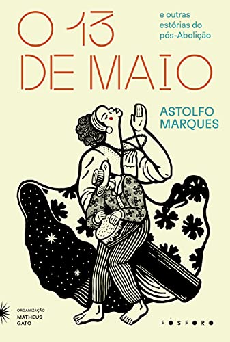 Ler O Treze de Maio: E outras estórias do pós-Abolição, do autor Astolfo Marques