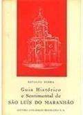 Ler Guia Historico e Sentimental de Sao Luis do Maranhao, do autor Astolfo Serra