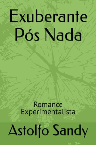 Ler Exuberante Pós Nada: Romance Experimentalista, do autor Astolfo Lima Sandy
