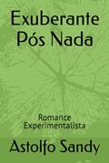 Ler Exuberante Pós Nada: Romance Experimentalista, do autor Astolfo Lima Sandy Ler Exuberante Pós Nada: Romance Experimentalista, do autor Astolfo Lima Sandy