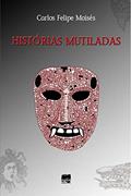 Ler Histórias Mutiladas, do autor Carlos Felipe Moisés