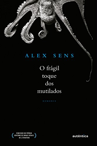 Ler O frágil toque dos mutilados, do autor Alex Sens Ler O frágil toque dos mutilados, do autor Alex Sens