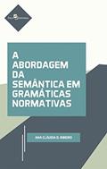 Ler A Abordagem da Semântica em Gramáticas Normativas, do autor Ana Cláudia Dias Ribeiro