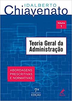 Teoria geral da administração: abordagens prescritivas e normativas: Volume 1, do autor Idalberto Chiavenato